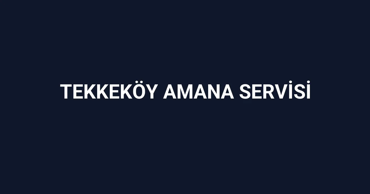 Tekkeköy Amana Servisi